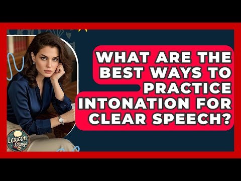 What Are The Best Ways To Practice Intonation For Clear Speech? - Lexicon Lounge