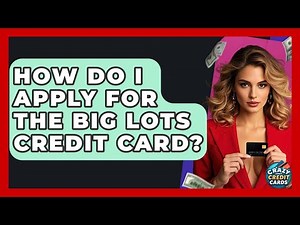 How Do I Apply For The Big Lots Credit Card? - Crazy About Credit Cards