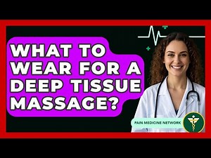 What To Wear For A Deep Tissue Massage? - Pain Medicine Network