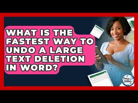 What Is The Fastest Way To Undo A Large Text Deletion In Word? - Docs and Sheets Pro