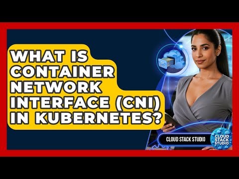 What Is Container Network Interface (CNI) In Kubernetes? - Cloud Stack Studio