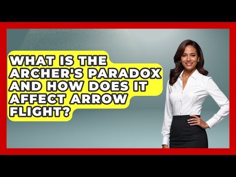 What Is The Archer's Paradox And How Does It Affect Arrow Flight? - Archaeology Quest