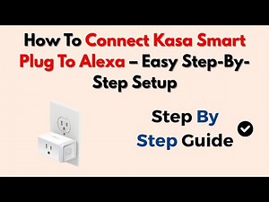 How To Connect Kasa Smart Plug To Alexa – Easy Step-By-Step Setup
