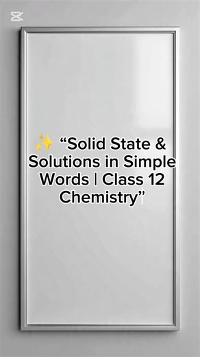 ✨ “Solid State & Solutions in Simple Words | Class 12 Chemistry”##boardexam2025 ##chemistry #hbcse