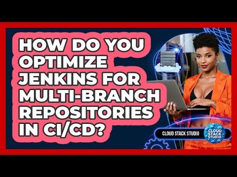 How Do You Optimize Jenkins For Multi-branch Repositories In CI/CD? - Cloud Stack Studio