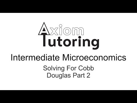 8 Solving for Cobb Douglas Part 2