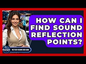 How Can I Find Sound Reflection Points? - NextGen Viewing and Audio