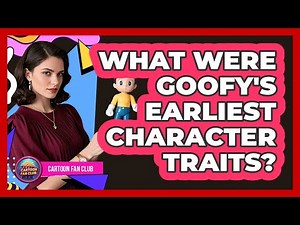 What Were Goofy's Earliest Character Traits?