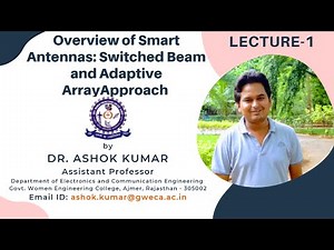 Lecture 1 | Overview of Smart Antennas | Switched Beam and Adaptive Array Approach | Dr. Ashok Kumar