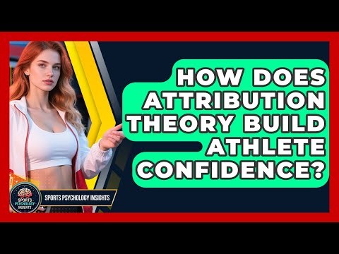 How Does Attribution Theory Build Athlete Confidence? - Sport Psychology Insights
