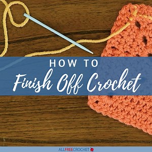 How to Finish Off Crochet