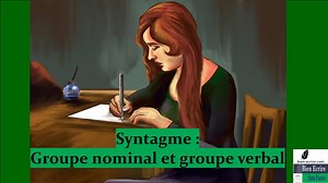 Syntagme 2 – Groupe nominal et groupe verbal - Bien écrire