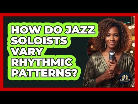 How Do Jazz Soloists Vary Rhythmic Patterns?
