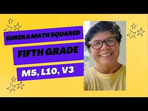 Eureka Math Squared, Grade 5, Module 5, Lesson 10, Video 3