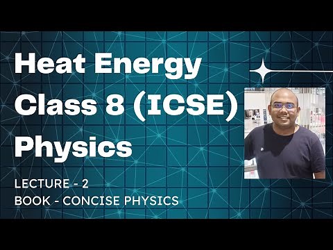 Lecture 2 | Heat Energy | Class 8 | Concise Physics | ICSE