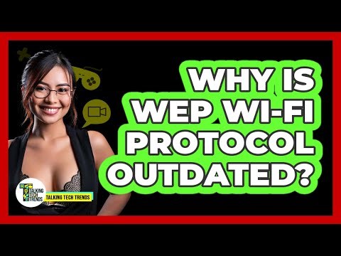 Why Is WEP Wi-Fi Protocol Outdated?