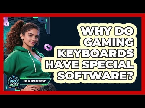 Why Do Gaming Keyboards Have Special Software?