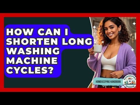 How Can I Shorten Long Washing Machine Cycles? - Homekeeping Handbook
