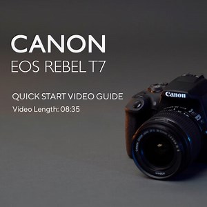 Using Your New Canon EOS Rebel T7 - Quick Start Guide