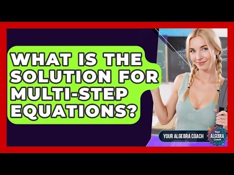 What Is The Solution For Multi-step Equations? - Your Algebra Coach
