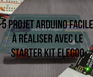 5 Mini Projets Arduino À Réaliser Avec Le Starter Kit Elegoo