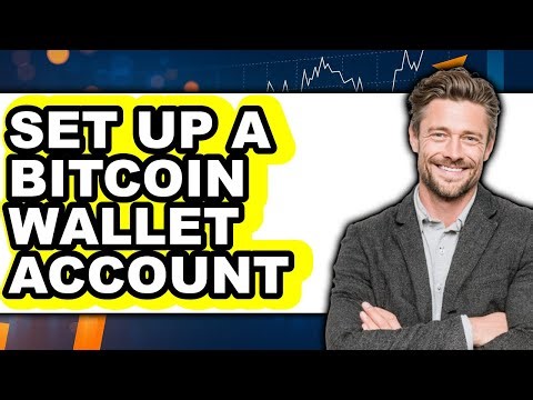How to Set Up a Bitcoin Wallet Account (Full Guide)