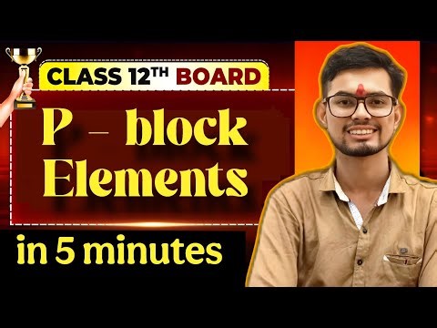 P-Block Elements in 5 Minutes | Superfast Revision for Class 12, NEET & JEE