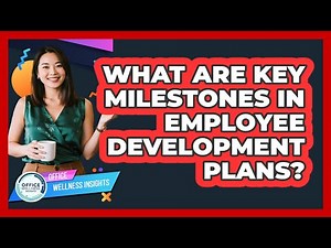 What Are Key Milestones In Employee Development Plans?