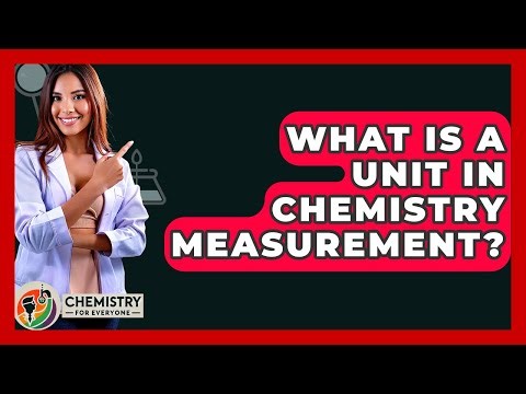 What Is A Unit In Chemistry Measurement? - Chemistry For Everyone