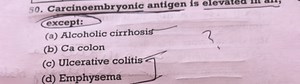 Carcinoembryonic antigen is elevated in all, except:(a) Alcoh... | Filo