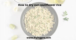 How to dry out cauliflower rice? - Frying Pro