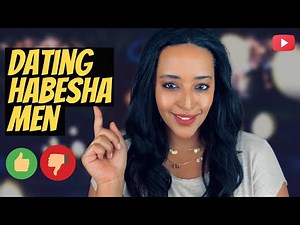 The 411 on Dating Ethiopian & Eritrean Men | Pros & Cons | የፍቅር ጓደኝነት የኢትዮጵያ እና የኤርትራ ወንዶች