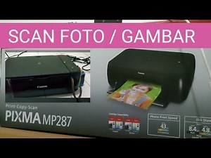 Cara Mudah Scan Foto atau Gambar di Printer Canon Pixma MP287