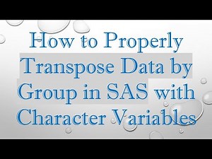How to Properly Transpose Data by Group in SAS with Character Variables