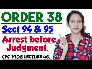 ORDER 38 OF CPC | Sections 94 to 95 of CPC | Arrest before Judgment in CPC | CPC 1908 LECTURE 46