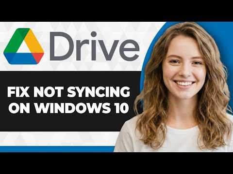 How to Fix Google Drive Not Syncing on Windows 10 (Full 2026 Guide)
