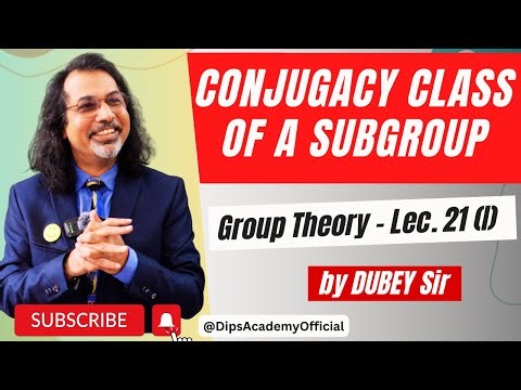 Conjugacy Class of a Subgroup | Group Theory Lecture 21 (I) by Dubey Sir | CSIR NET | IIT JAM Math