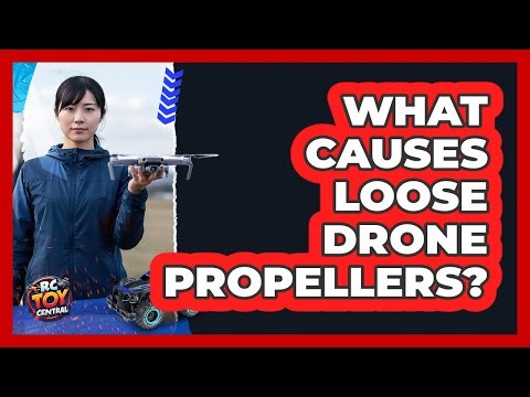 What Causes Loose Drone Propellers?