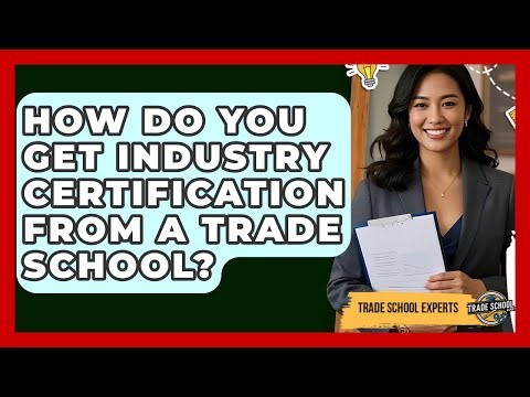 How Do You Get Industry Certification From A Trade School? - Trade School Experts
