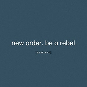 New Order - Be A Rebel (Remixed)