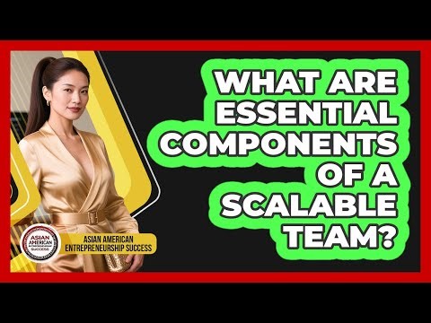 What Are Essential Components of a Scalable Team?