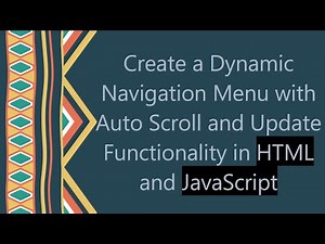 Create a Dynamic Navigation Menu with Auto Scroll and Update Functionality in HTML and JavaScript