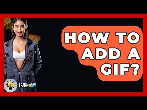 How To Add A GIF? - LearnToDIY360.com