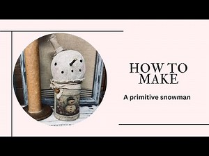 Primitive Snowman DIY- Easy Vintage Winter Craft Tutorial