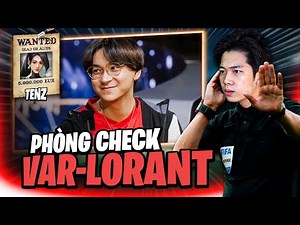(Phòng check VAR-LORANT #22) TENZ BỊ TỐ CÁO HACK ??