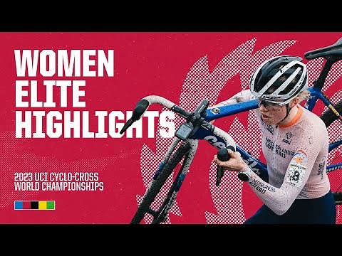 Women Elite Highlights | 2023 UCI Cyclo-cross World Championships