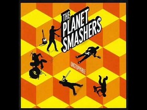 The Planet Smashers - Unstoppable