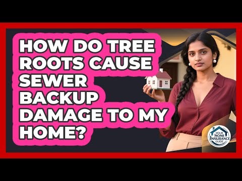How Do Tree Roots Cause Sewer Backup Damage To My Home? - Your Home Insurance Guide
