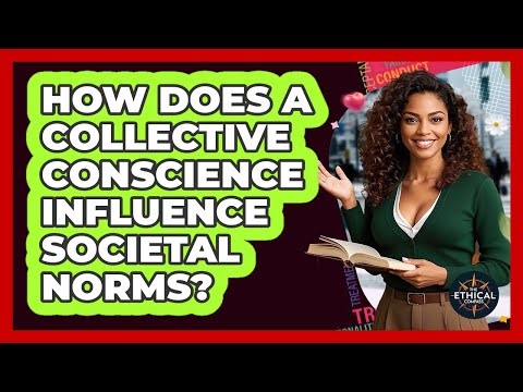 How Does A Collective Conscience Influence Societal Norms? - The Ethical Compass