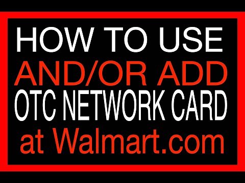 HOW TO USE OTC NETWORK CARD at WALMART checkout and/or HOW TO ADD OTC NETWORK CARD Walmart account
